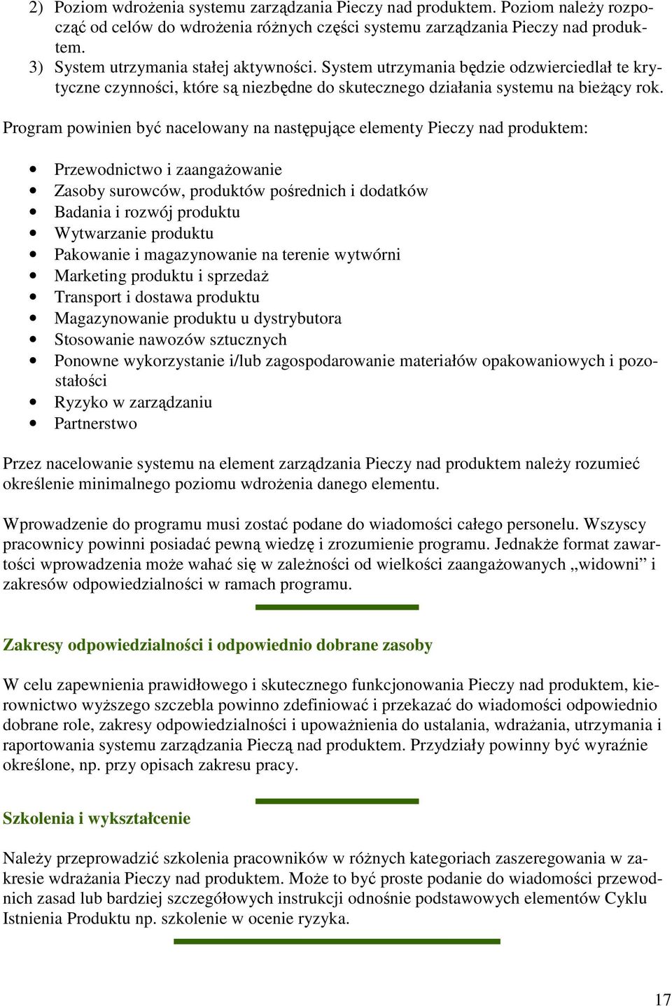 Program powinien być nacelowany na następujące elementy Pieczy nad produktem: Przewodnictwo i zaangaŝowanie Zasoby surowców, produktów pośrednich i dodatków Badania i rozwój produktu Wytwarzanie