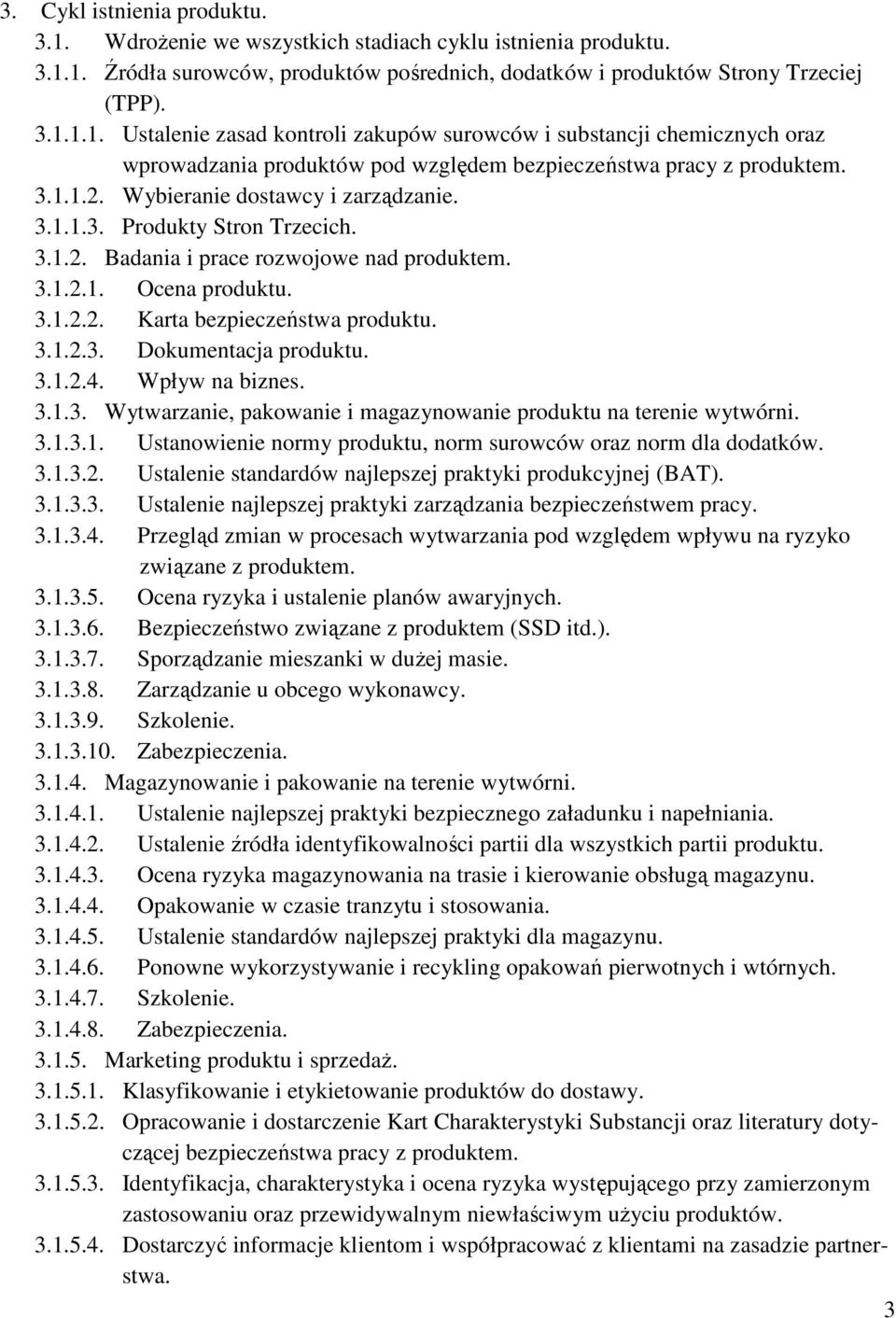 3.1.2.4. Wpływ na biznes. 3.1.3. Wytwarzanie, pakowanie i magazynowanie produktu na terenie wytwórni. 3.1.3.1. Ustanowienie normy produktu, norm surowców oraz norm dla dodatków. 3.1.3.2. Ustalenie standardów najlepszej praktyki produkcyjnej (BAT).