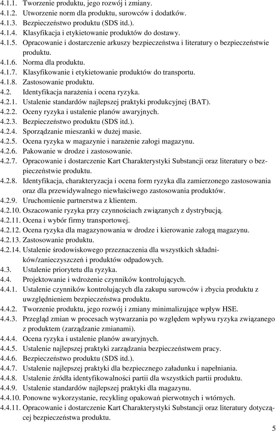 Zastosowanie produktu. 4.2. Identyfikacja naraŝenia i ocena ryzyka. 4.2.1. Ustalenie standardów najlepszej praktyki produkcyjnej (BAT). 4.2.2. Oceny ryzyka i ustalenie planów awaryjnych. 4.2.3.