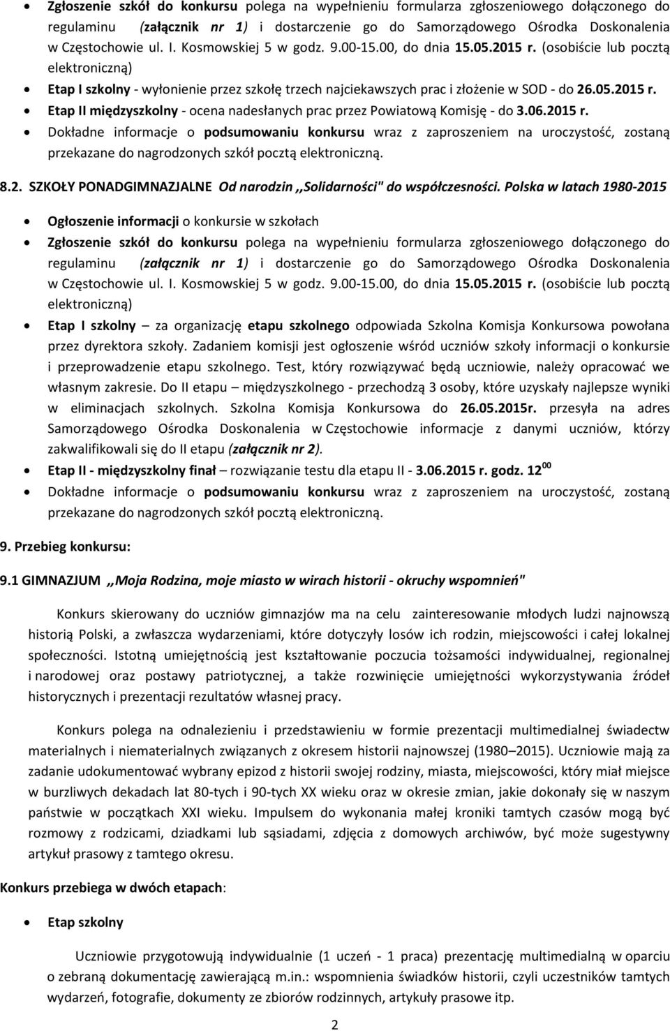 06.2015 r. Dokładne informacje o podsumowaniu konkursu wraz z zaproszeniem na uroczystość, zostaną przekazane do nagrodzonych szkół pocztą elektroniczną. 8.2. SZKOŁY PONADGIMNAZJALNE Od narodzin,,solidarności" do współczesności.