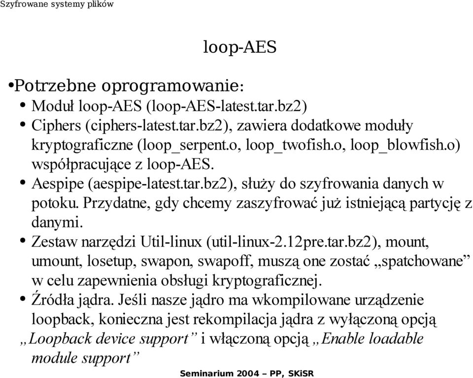 Przydatne, gdy chcemy zaszyfrować już istniejącą partycję z danymi. Zestaw narzędzi Util-linux (util-linux-2.12pre.tar.