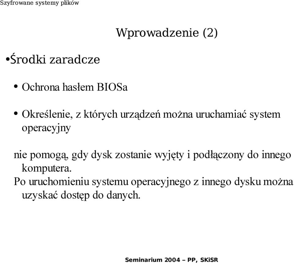 dysk zostanie wyjęty i podłączony do innego komputera.