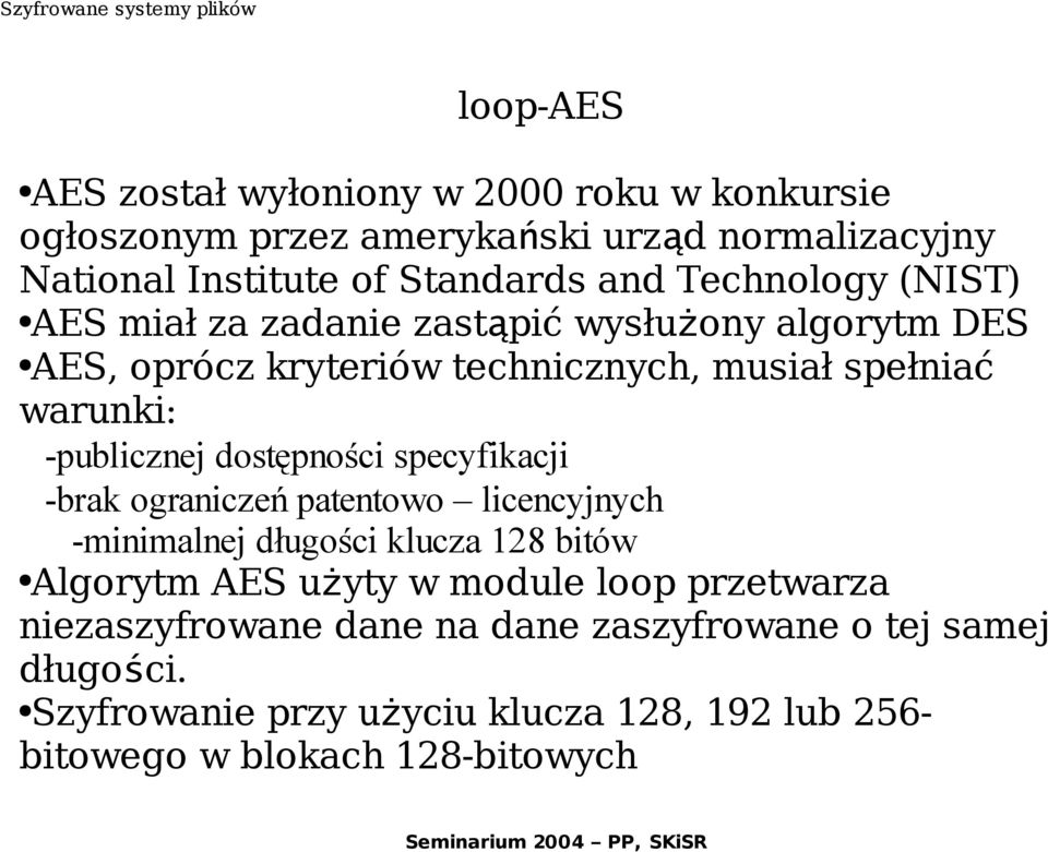 -publicznej dostępności specyfikacji -brak ograniczeń patentowo licencyjnych -minimalnej długości klucza 128 bitów Algorytm AES użyty w module