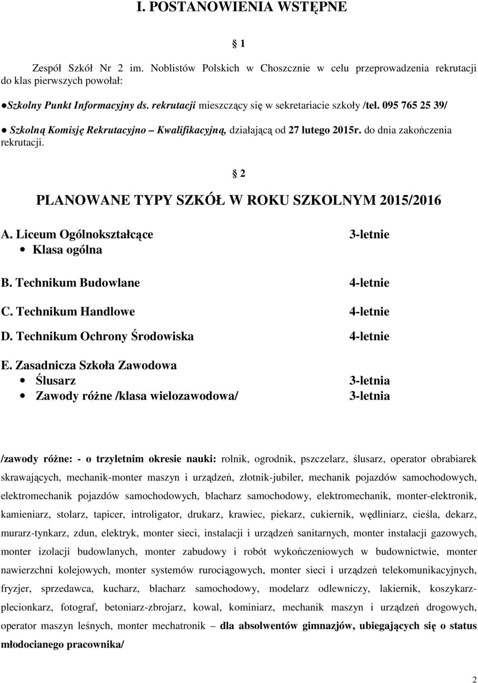 2 PLANOWANE TYPY SZKÓŁ W ROKU SZKOLNYM 2015/2016 A. Liceum Ogólnokształcące 3-letnie Klasa ogólna B. Technikum Budowlane 4-letnie C. Technikum Handlowe 4-letnie D.