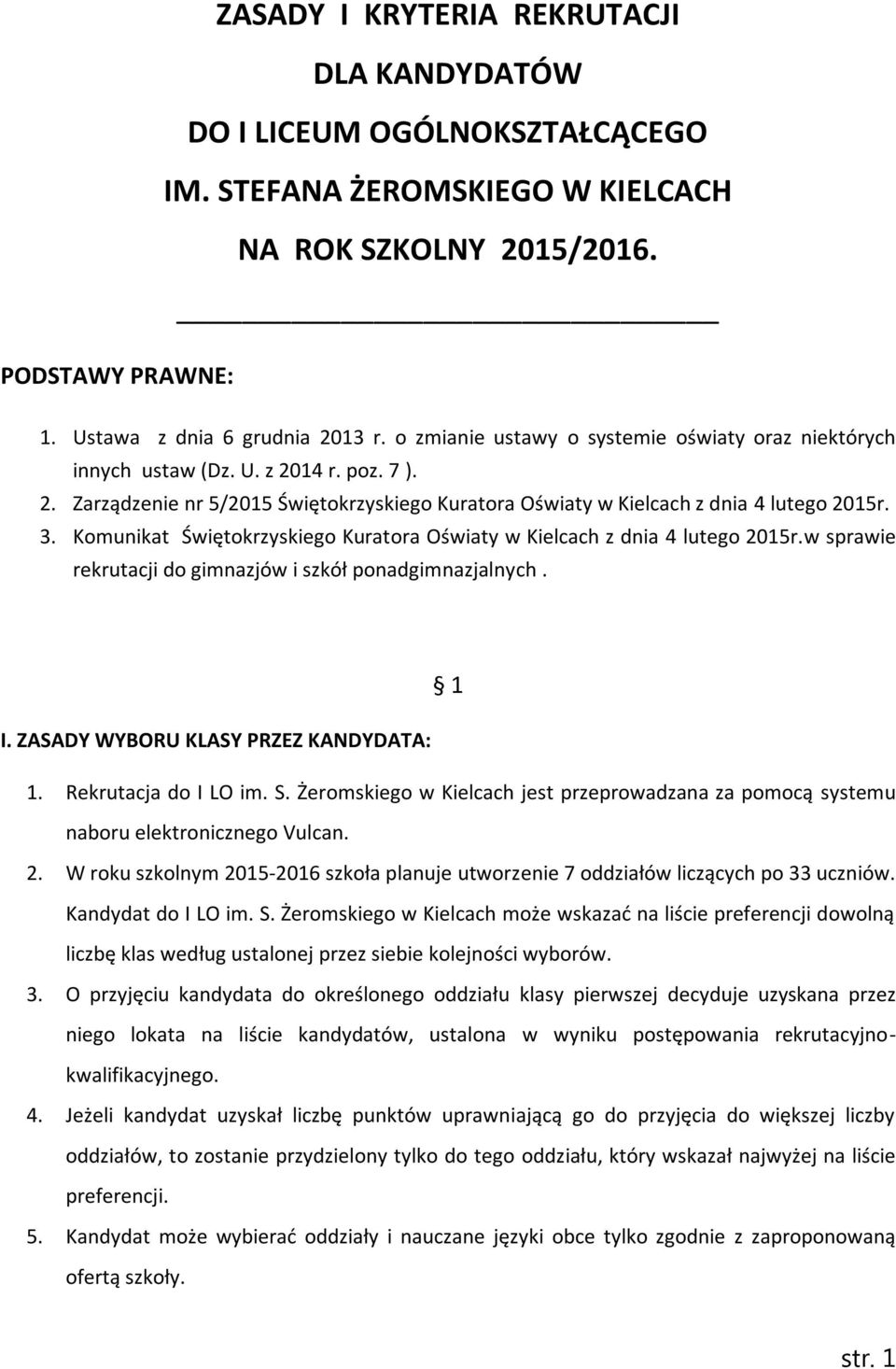 Komunikat Świętokrzyskiego Kuratora Oświaty w Kielcach z dnia 4 lutego 2015r.w sprawie rekrutacji do gimnazjów i szkół ponadgimnazjalnych. 1 I. ZASADY WYBORU KLASY PRZEZ KANDYDATA: 1.