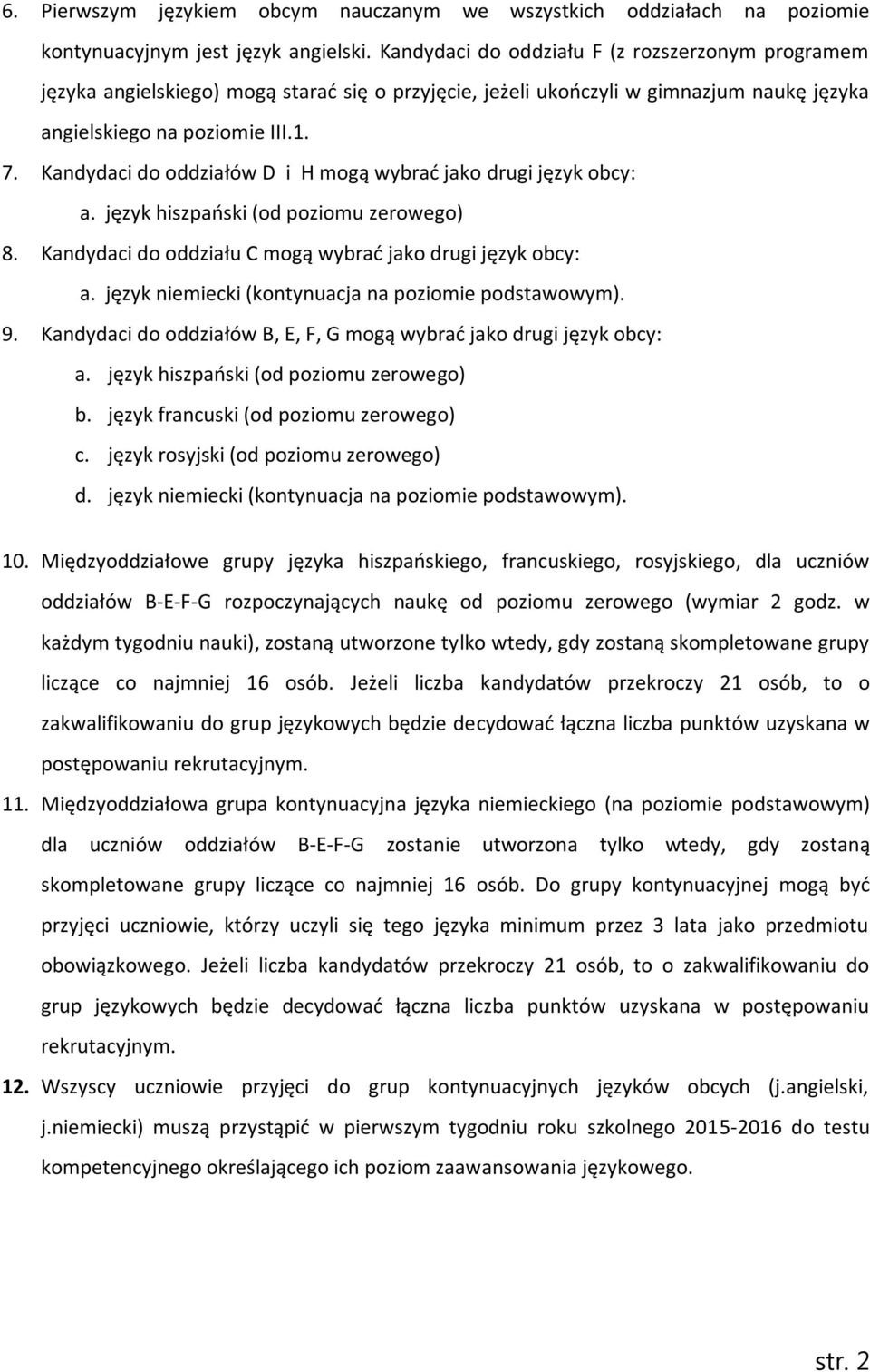 Kandydaci do oddziałów D i H mogą wybrać jako drugi język obcy: a. język hiszpański (od poziomu zerowego) 8. Kandydaci do oddziału C mogą wybrać jako drugi język obcy: a.