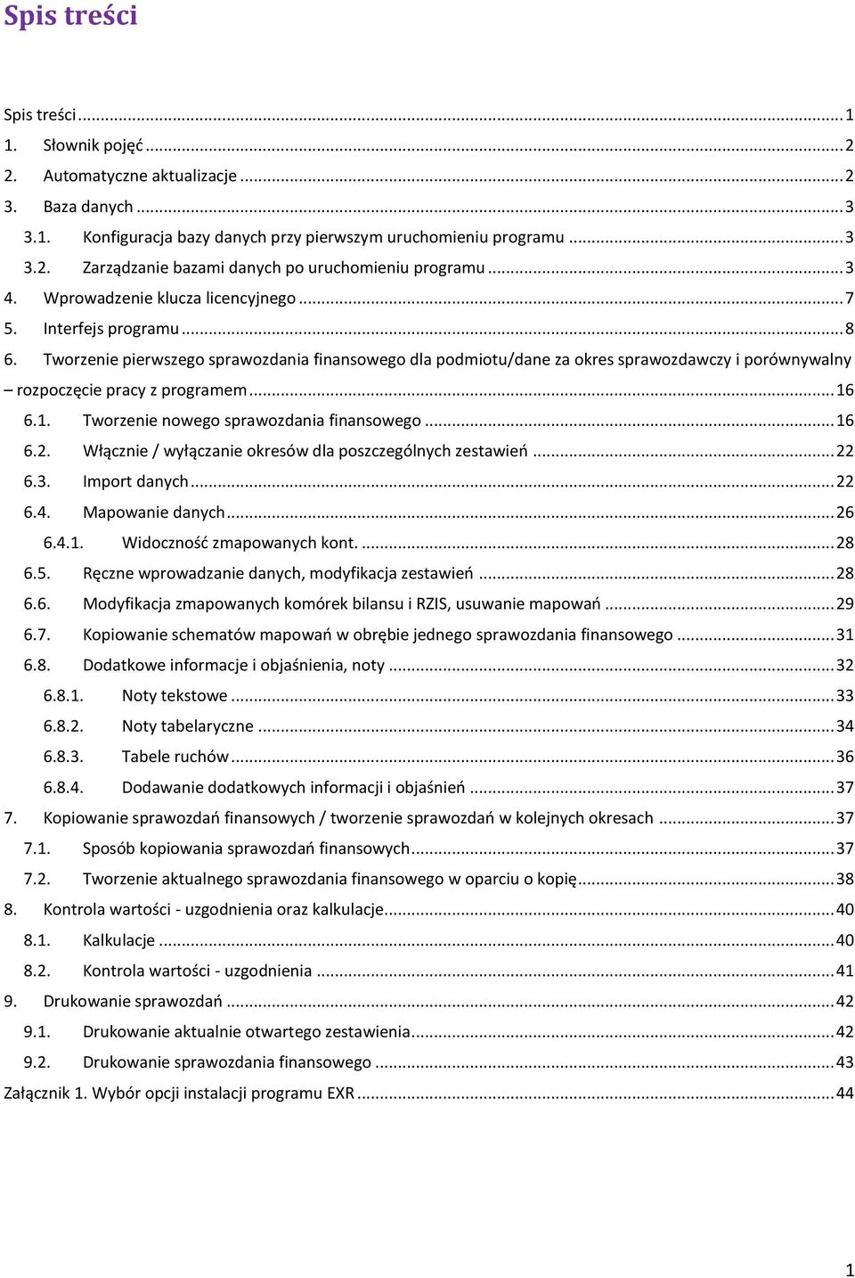 Tworzenie pierwszego sprawozdania finansowego dla podmiotu/dane za okres sprawozdawczy i porównywalny rozpoczęcie pracy z programem... 16 6.1. Tworzenie nowego sprawozdania finansowego... 16 6.2.