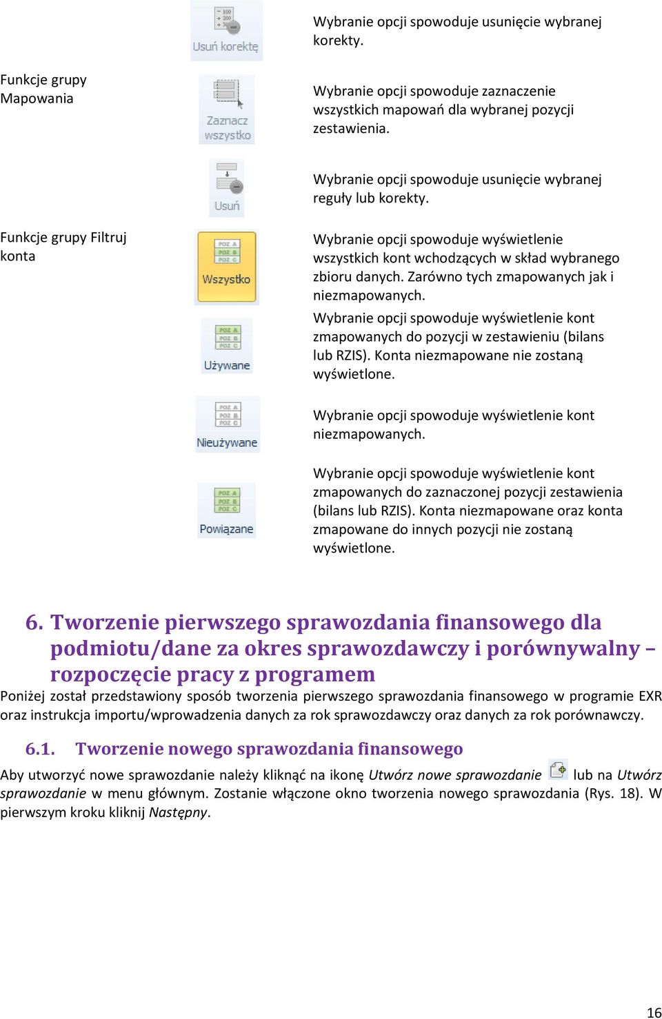 Zarówno tych zmapowanych jak i niezmapowanych. Wybranie opcji spowoduje wyświetlenie kont zmapowanych do pozycji w zestawieniu (bilans lub RZIS). Konta niezmapowane nie zostaną wyświetlone.