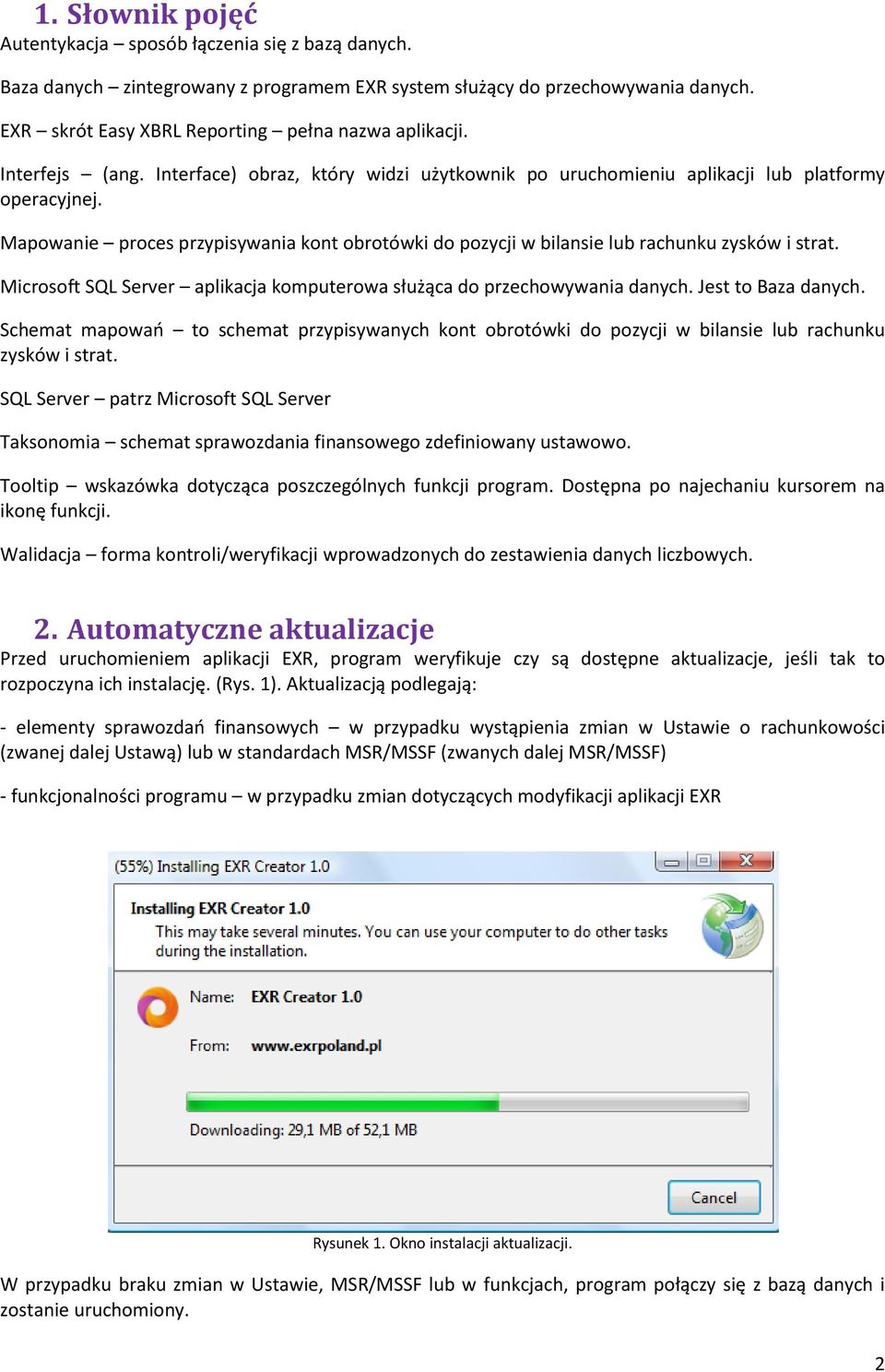 Mapowanie proces przypisywania kont obrotówki do pozycji w bilansie lub rachunku zysków i strat. Microsoft SQL Server aplikacja komputerowa służąca do przechowywania danych. Jest to Baza danych.