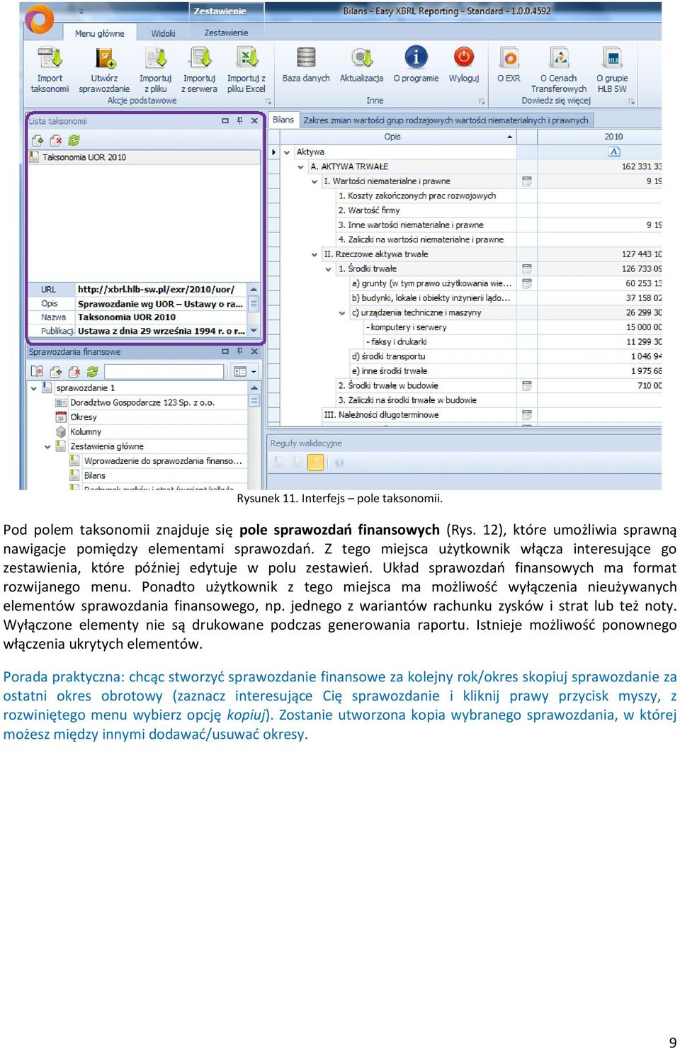 Ponadto użytkownik z tego miejsca ma możliwośd wyłączenia nieużywanych elementów sprawozdania finansowego, np. jednego z wariantów rachunku zysków i strat lub też noty.