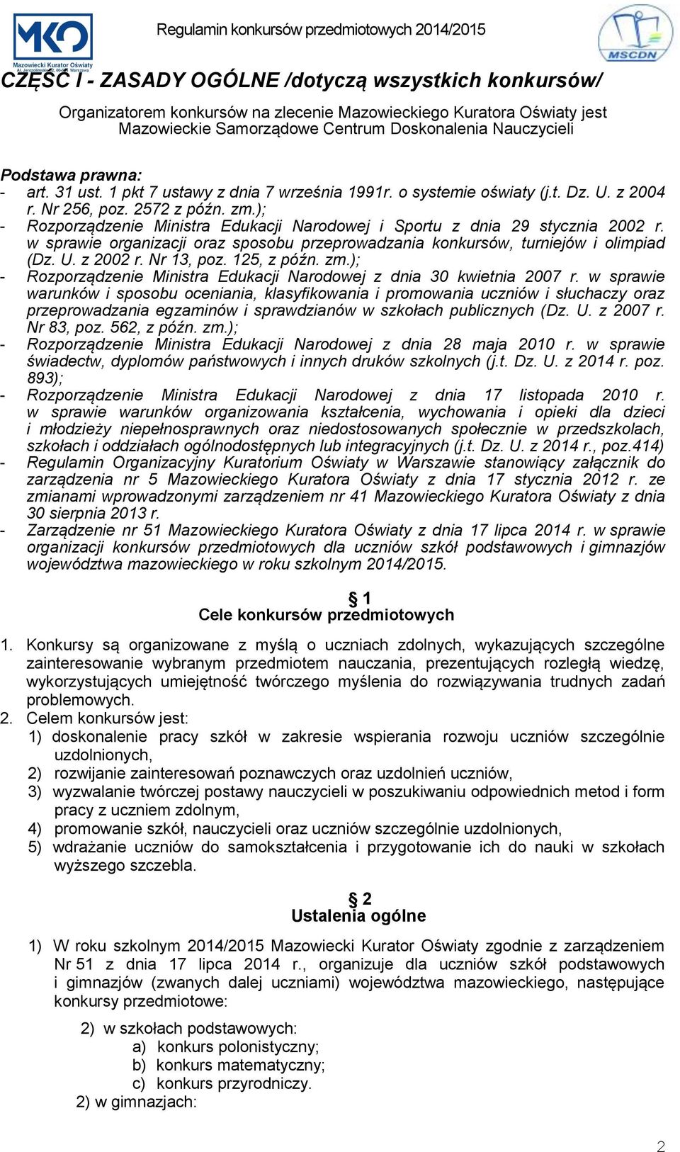 ); - Rozporządzenie Ministra Edukacji Narodowej i Sportu z dnia 29 stycznia 2002 r. w sprawie organizacji oraz sposobu przeprowadzania konkursów, turniejów i olimpiad (Dz. U. z 2002 r. Nr 13, poz.