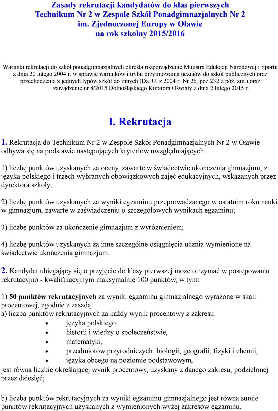 w sprawie warunków i trybu przyjmowania uczniów do szkół publicznych oraz przechodzenia z jednych typów szkół do innych (Dz. U. z 2004 r. Nr 26, poz.232 z póź. zm.