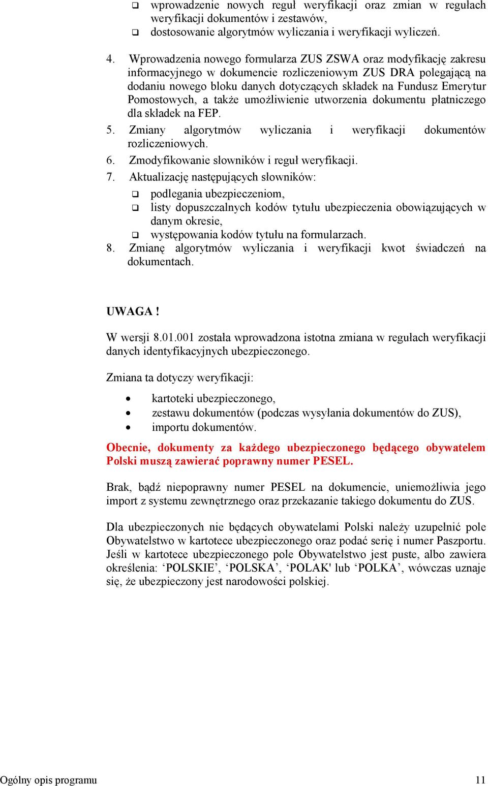 Pomostowych, a tak+e umo+liwienie utworzenia dokumentu patniczego dla skadek na FEP. 5. Zmiany algorytmów wyliczania i weryfikacji dokumentów rozliczeniowych. 6.