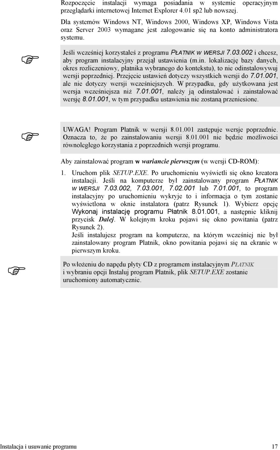 03.002 i chcesz, aby program instalacyjny przej# ustawienia (m.in. lokalizacj bazy danych, okres rozliczeniowy, patnika wybranego do kontekstu), to nie odinstalowywuj wersji poprzedniej.