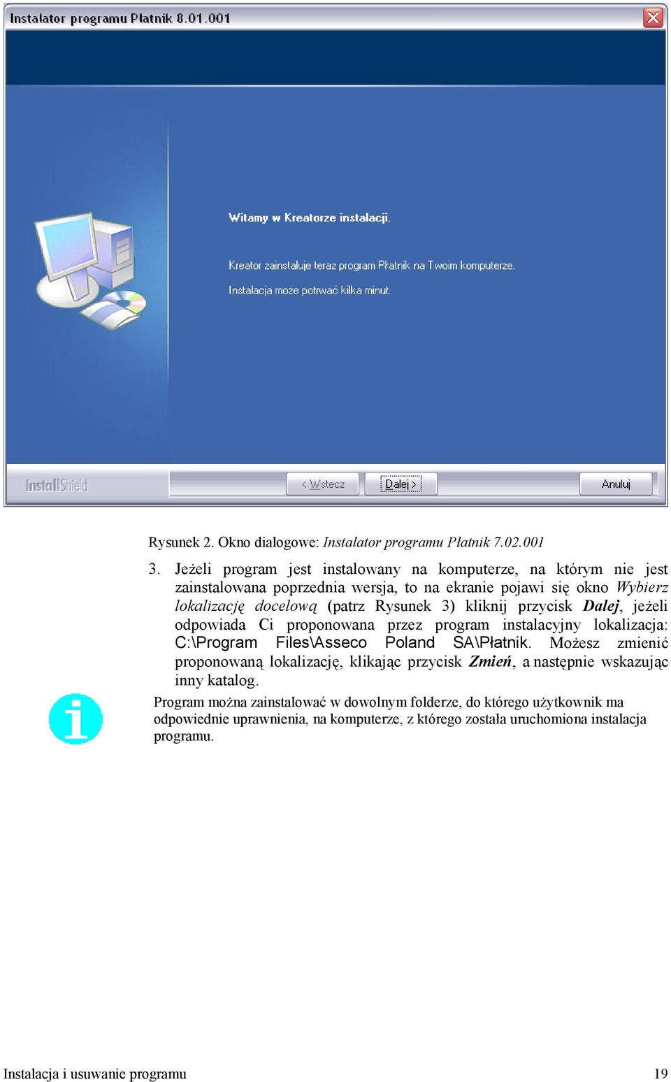 (patrz Rysunek 3) kliknij przycisk Dalej, je+eli odpowiada Ci proponowana przez program instalacyjny lokalizacja: C:\Program Files\Asseco Poland SA\P atnik.