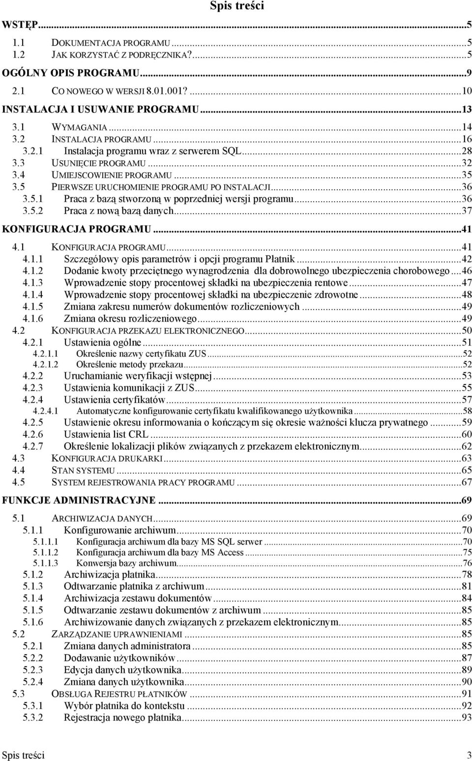 5.1 Praca z baz# stworzon# w poprzedniej wersji programu...36 3.5.2 Praca z now# baz# danych...37 KONFIGURACJA PROGRAMU...41 4.1 KONFIGURACJA PROGRAMU...41 4.1.1 Szczegóowy opis parametrów i opcji programu Patnik.