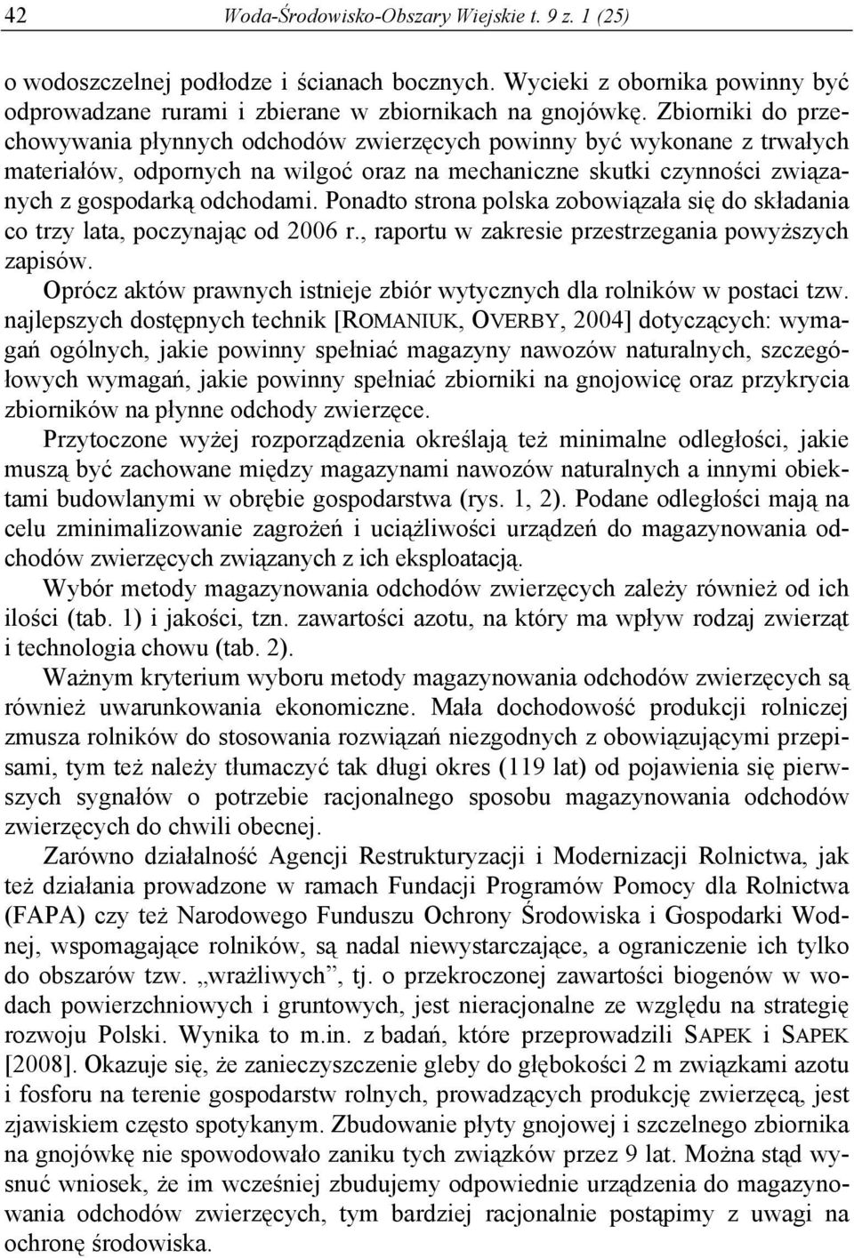 Ponadto strona polska zobowiązała się do składania co trzy lata, poczynając od 2006 r., raportu w zakresie przestrzegania powyższych zapisów.