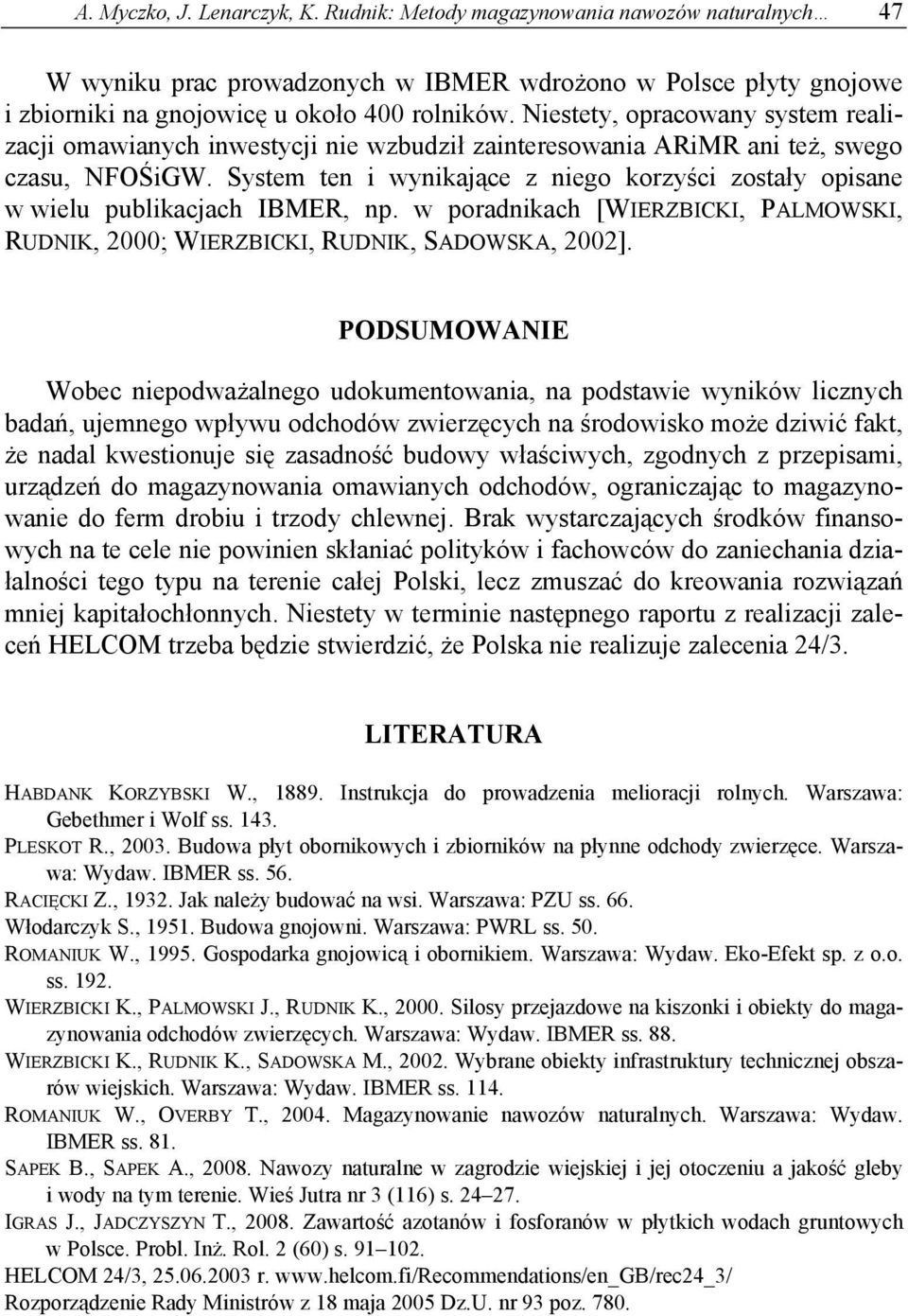System ten i wynikające z niego korzyści zostały opisane w wielu publikacjach IBMER, np. w poradnikach [WIERZBICKI, PALMOWSKI, RUDNIK, 2000; WIERZBICKI, RUDNIK, SADOWSKA, 2002].