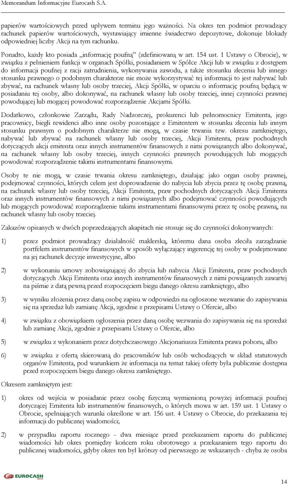 Ponadto, każdy kto posiada informację poufną (zdefiniowaną w art. 154 ust.