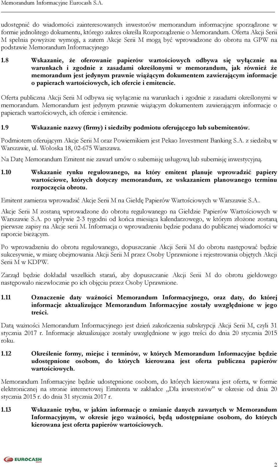 8 Wskazanie, że oferowanie papierów wartościowych odbywa się wyłącznie na warunkach i zgodnie z zasadami określonymi w memorandum, jak również że memorandum jest jedynym prawnie wiążącym dokumentem