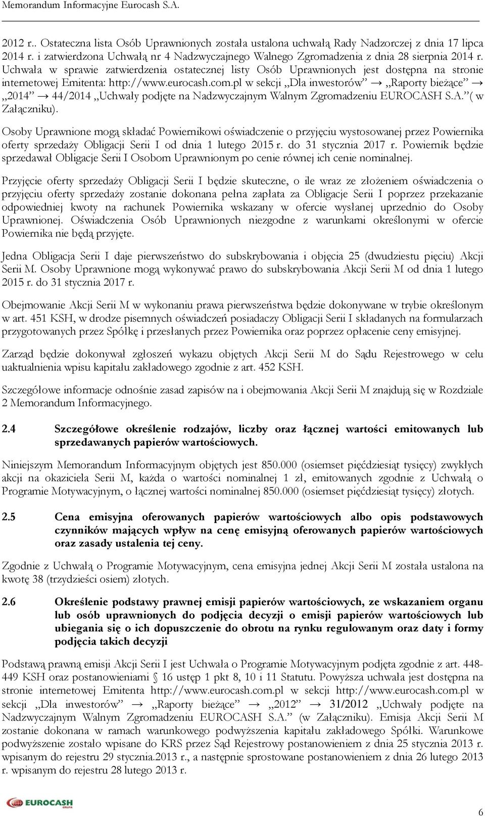 pl w sekcji Dla inwestorów Raporty bieżące 2014 44/2014 Uchwały podjęte na Nadzwyczajnym Walnym Zgromadzeniu EUROCASH S.A. ( w Załączniku).