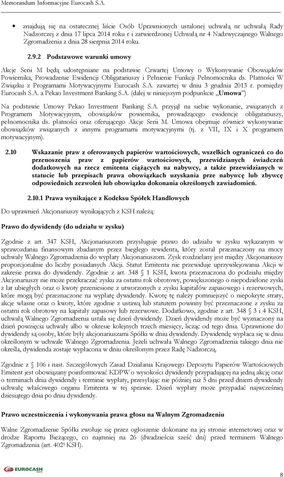 2 Podstawowe warunki umowy Akcje Serii M będą udostępniane na podstawie Czwartej Umowy o Wykonywanie Obowiązków Powiernika, Prowadzenie Ewidencji Obligatariuszy i Pełnienie Funkcji Pełnomocnika ds.