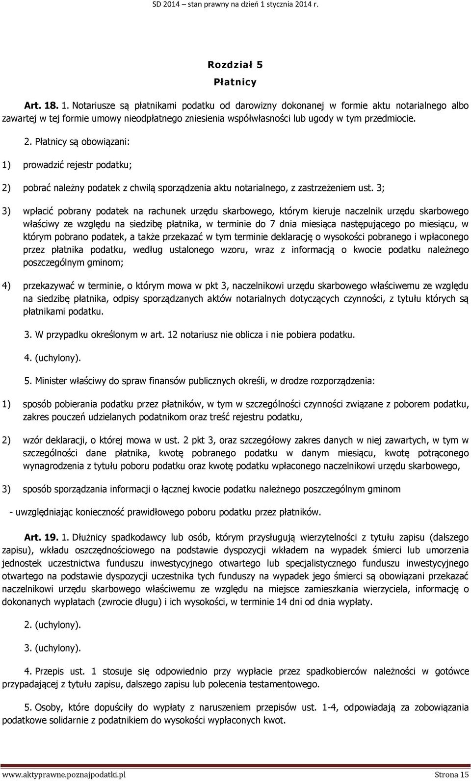 Płatnicy są obowiązani: 1) prowadzić rejestr podatku; 2) pobrać należny podatek z chwilą sporządzenia aktu notarialnego, z zastrzeżeniem ust.