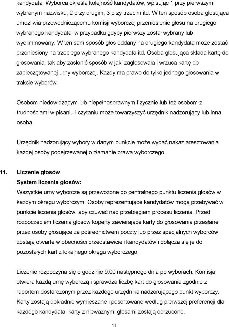 W ten sam sposób głos oddany na drugiego kandydata może zostać przeniesiony na trzeciego wybranego kandydata itd.