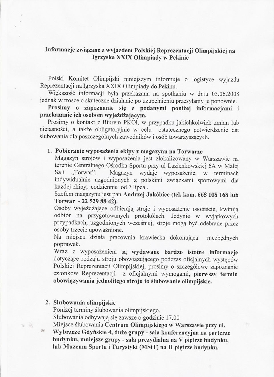 Wiekszosc informacji byla przekazana na spotkaniu w dniu 03.06.2008 jednak w trosce o skuteczne dzialanie po uzupelnieniu przesylamyje ponownie.