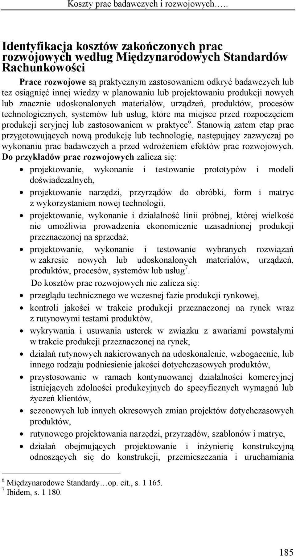 planowaniu lub projektowaniu produkcji nowych lub znacznie udoskonalonych materiałów, urządzeń, produktów, procesów technologicznych, systemów lub usług, które ma miejsce przed rozpoczęciem produkcji