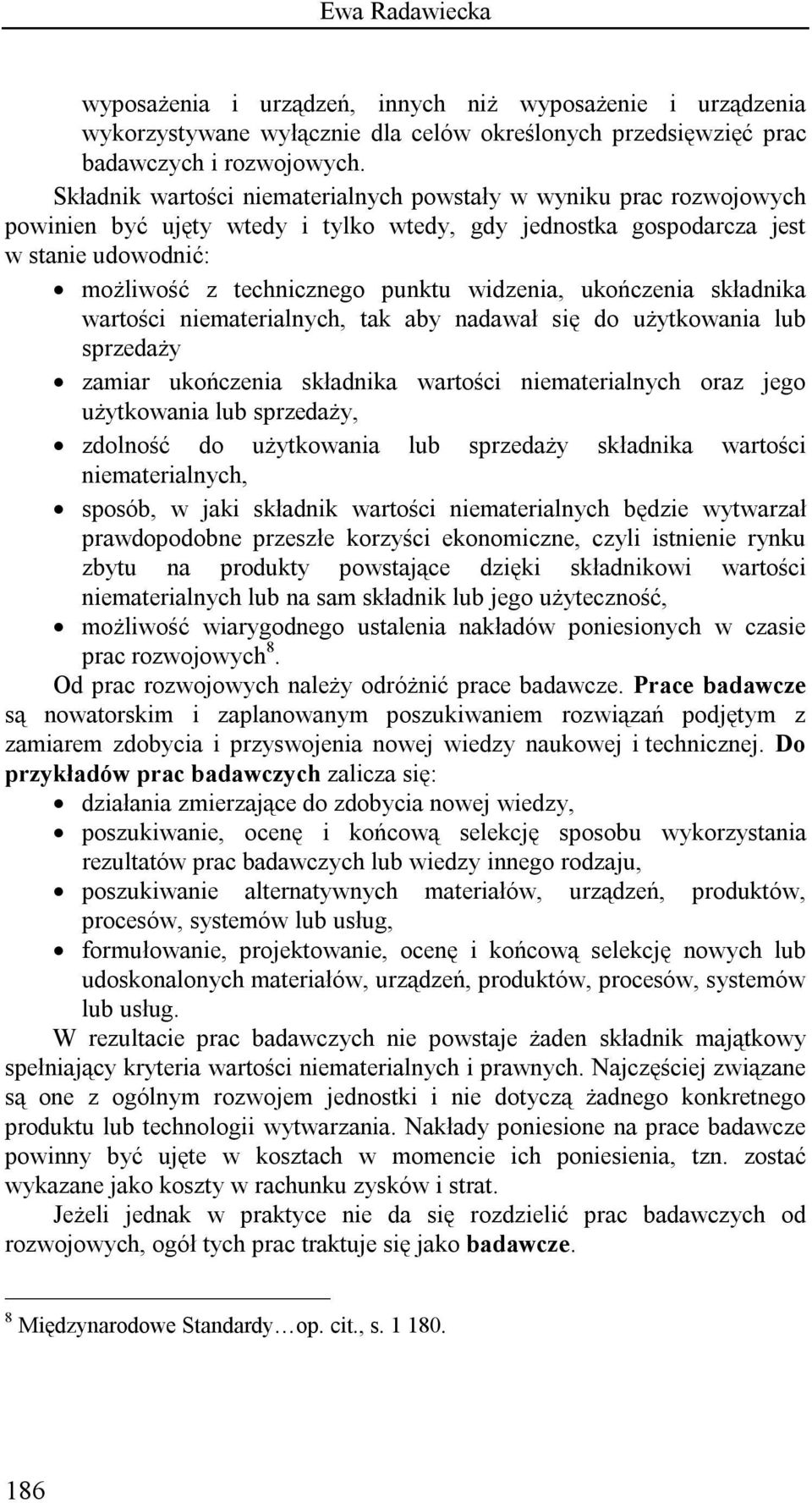 widzenia, ukończenia składnika wartości niematerialnych, tak aby nadawał się do użytkowania lub sprzedaży zamiar ukończenia składnika wartości niematerialnych oraz jego użytkowania lub sprzedaży,