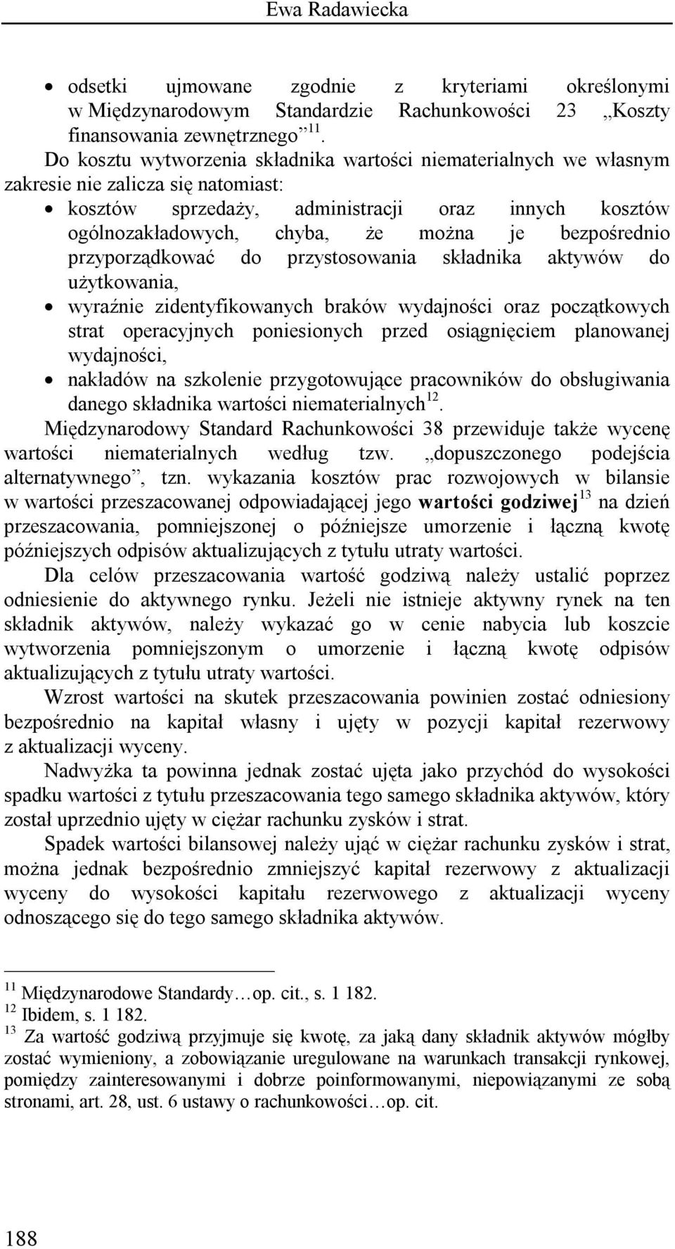 bezpośrednio przyporządkować do przystosowania składnika aktywów do użytkowania, wyraźnie zidentyfikowanych braków wydajności oraz początkowych strat operacyjnych poniesionych przed osiągnięciem