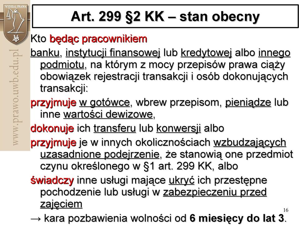 lub konwersji albo przyjmuje je w innych okolicznościach ciach wzbudzających uzasadnione podejrzenie, że e stanowią one przedmiot czynu określonego w 11 art.