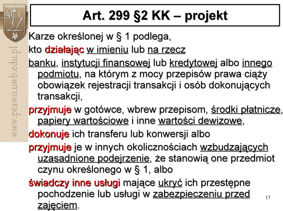 wartościowe i inne wartości dewizowe, dokonuje ich transferu lub konwersji albo przyjmuje je w innych okolicznościach ciach wzbudzających uzasadnione podejrzenie, że e