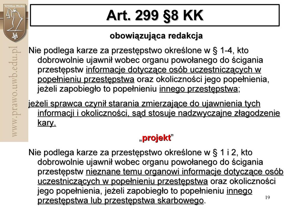 zmierzające do ujawnienia tych informacji i okoliczności, ci, sąd s d stosuje nadzwyczajne złagodzenie z kary.