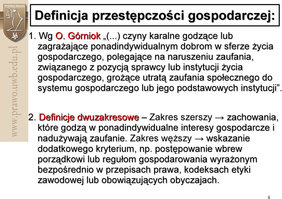 instytucji życia gospodarczego, grożące utratą zaufania społecznego do systemu gospodarczego lub jego podstawowych instytucji. 2.