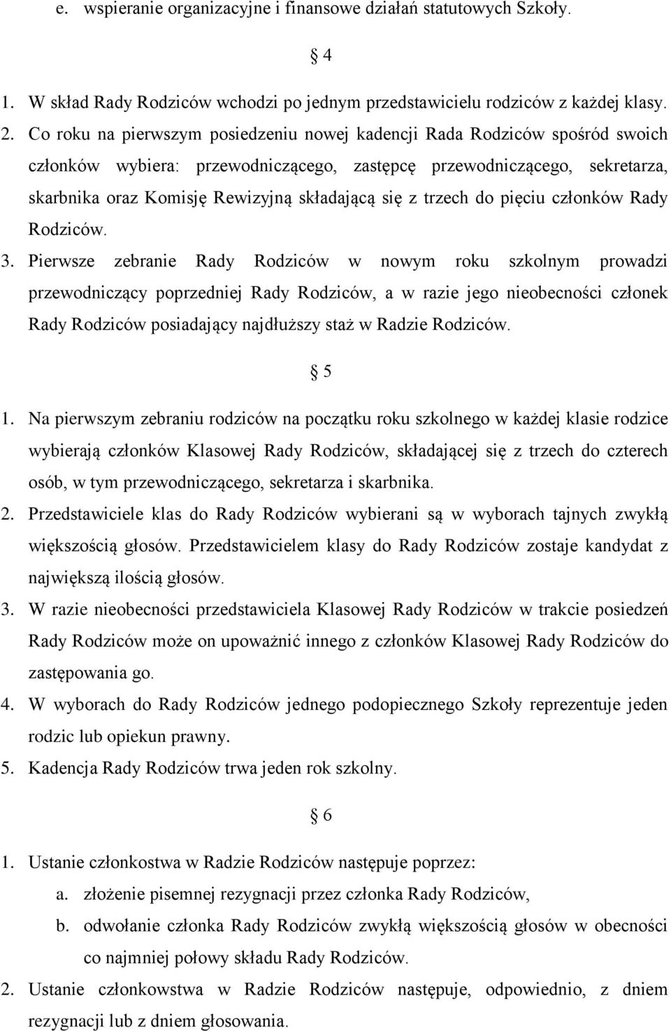 z trzech do pięciu członków Rady Rodziców. 3.