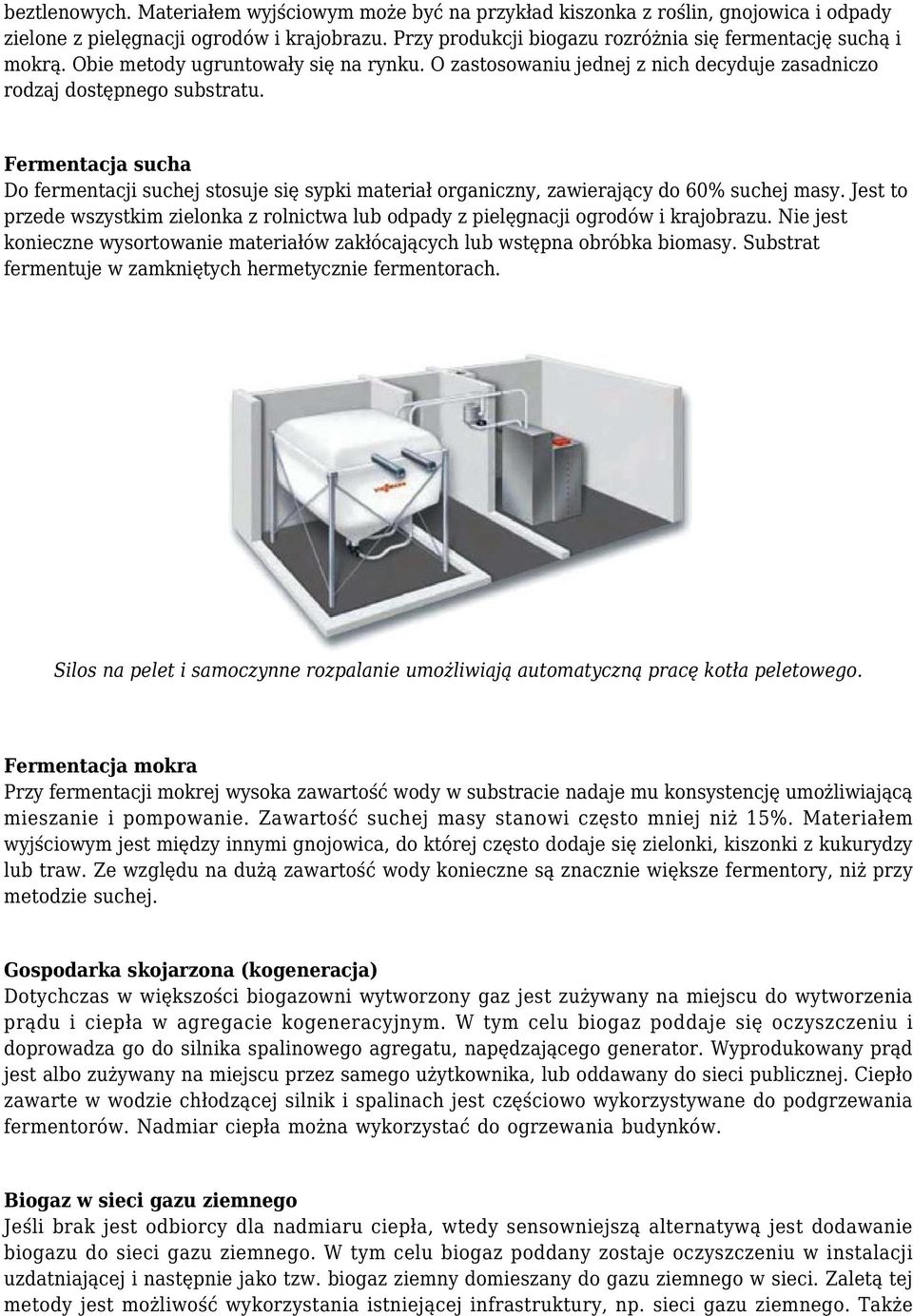 Fermentacja sucha Do fermentacji suchej stosuje się sypki materiał organiczny, zawierający do 60% suchej masy.