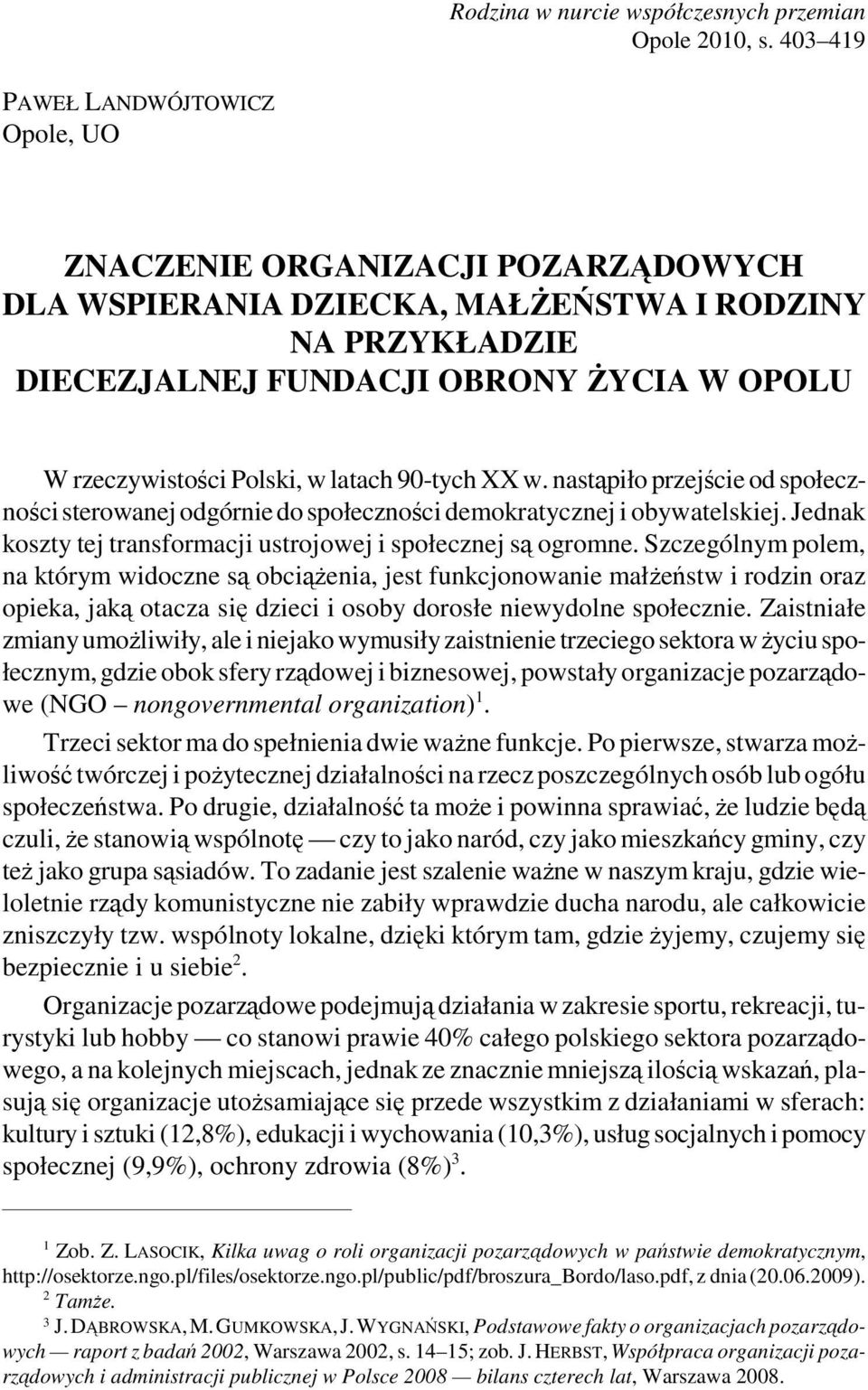 Polski, w latach 90-tych XX w. nastąpiło przejście od społeczności sterowanej odgórnie do społeczności demokratycznej i obywatelskiej.