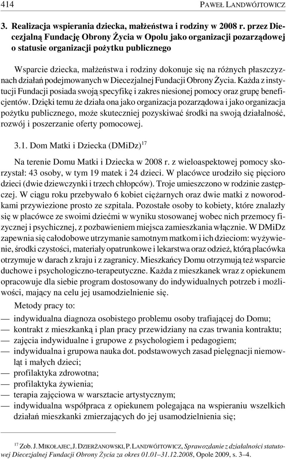 działań podejmowanych w Diecezjalnej Fundacji Obrony Życia. Każda z instytucji Fundacji posiada swoją specyfikę i zakres niesionej pomocy oraz grupę beneficjentów.