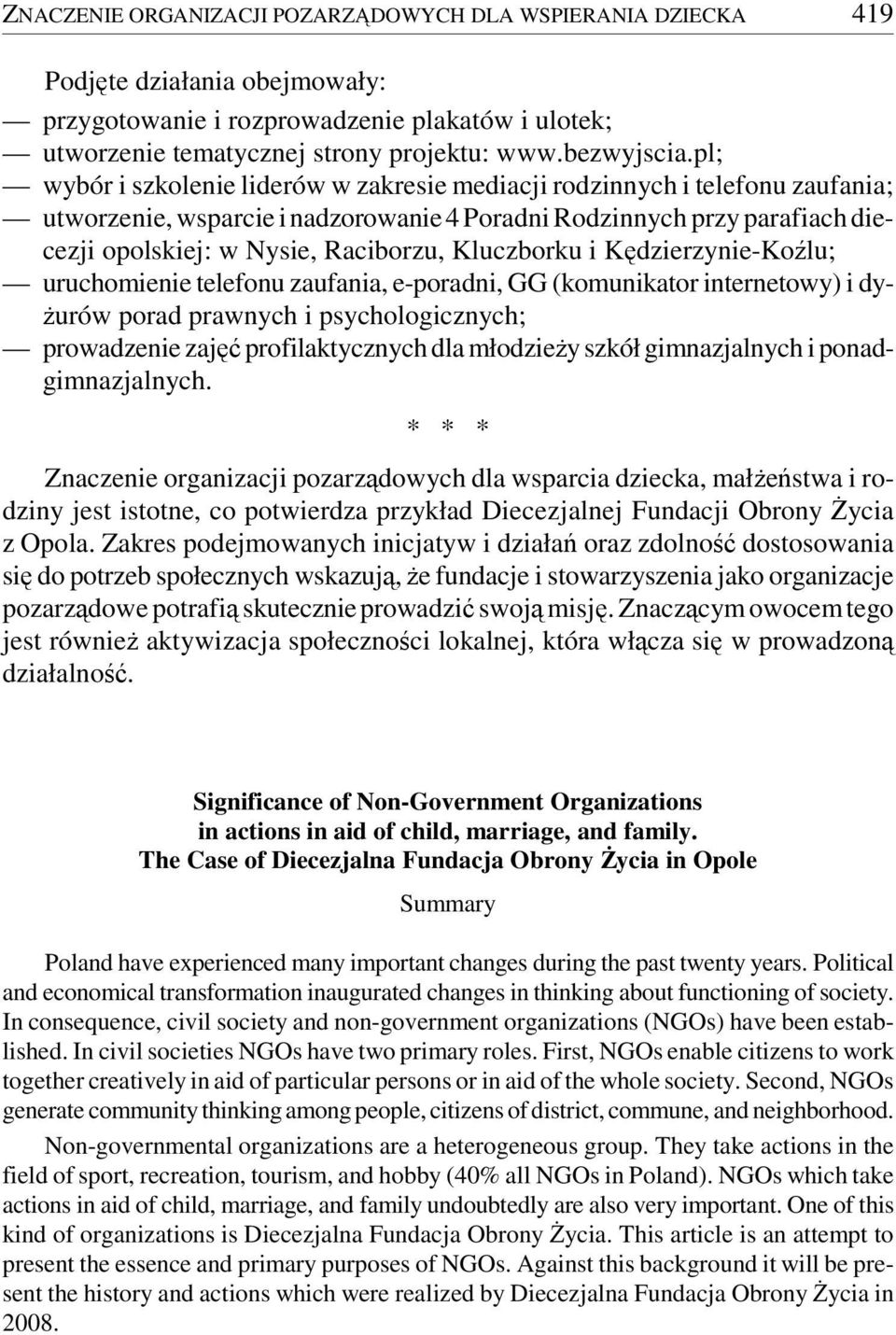 Kluczborku i Kędzierzynie-Koźlu; uruchomienie telefonu zaufania, e-poradni, GG (komunikator internetowy) i dyżurów porad prawnych i psychologicznych; prowadzenie zajęć profilaktycznych dla młodzieży