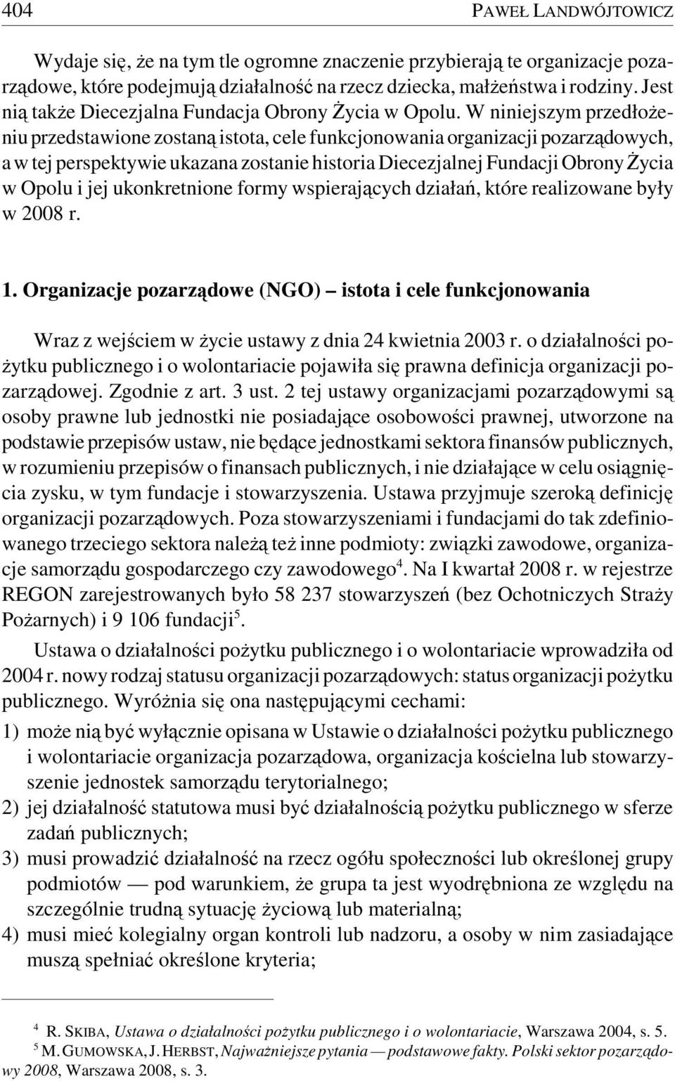 W niniejszym przedłożeniu przedstawione zostaną istota, cele funkcjonowania organizacji pozarządowych, a w tej perspektywie ukazana zostanie historia Diecezjalnej Fundacji Obrony Życia w Opolu i jej