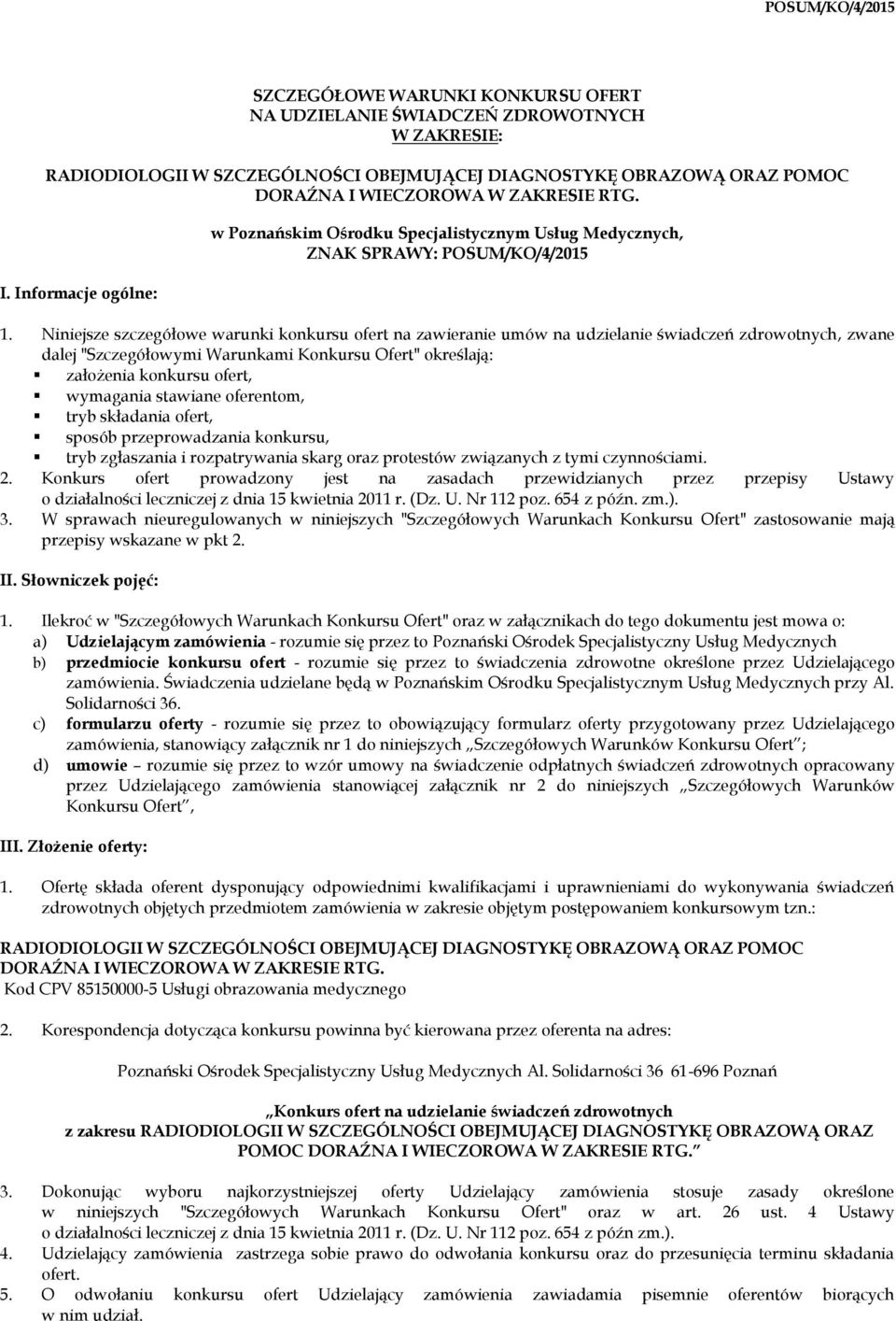 Niniejsze szczegółowe warunki konkursu ofert na zawieranie umów na udzielanie świadczeń zdrowotnych, zwane dalej "Szczegółowymi Warunkami Konkursu Ofert" określają: założenia konkursu ofert,