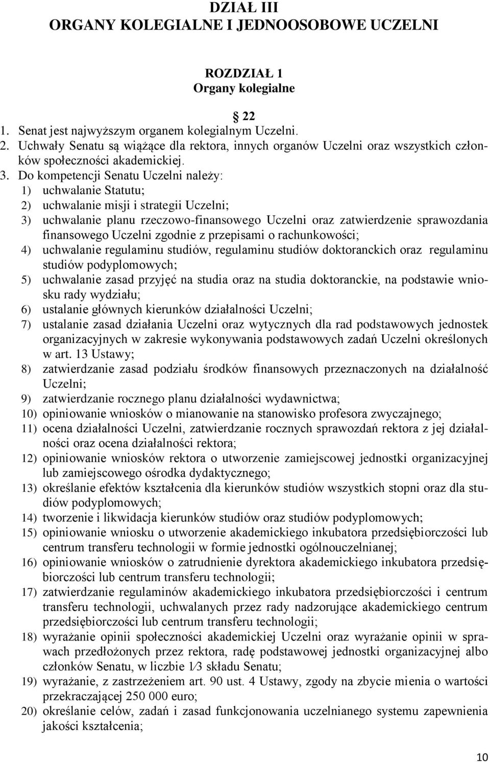 Uczelni zgodnie z przepisami o rachunkowości; 4) uchwalanie regulaminu studiów, regulaminu studiów doktoranckich oraz regulaminu studiów podyplomowych; 5) uchwalanie zasad przyjęć na studia oraz na