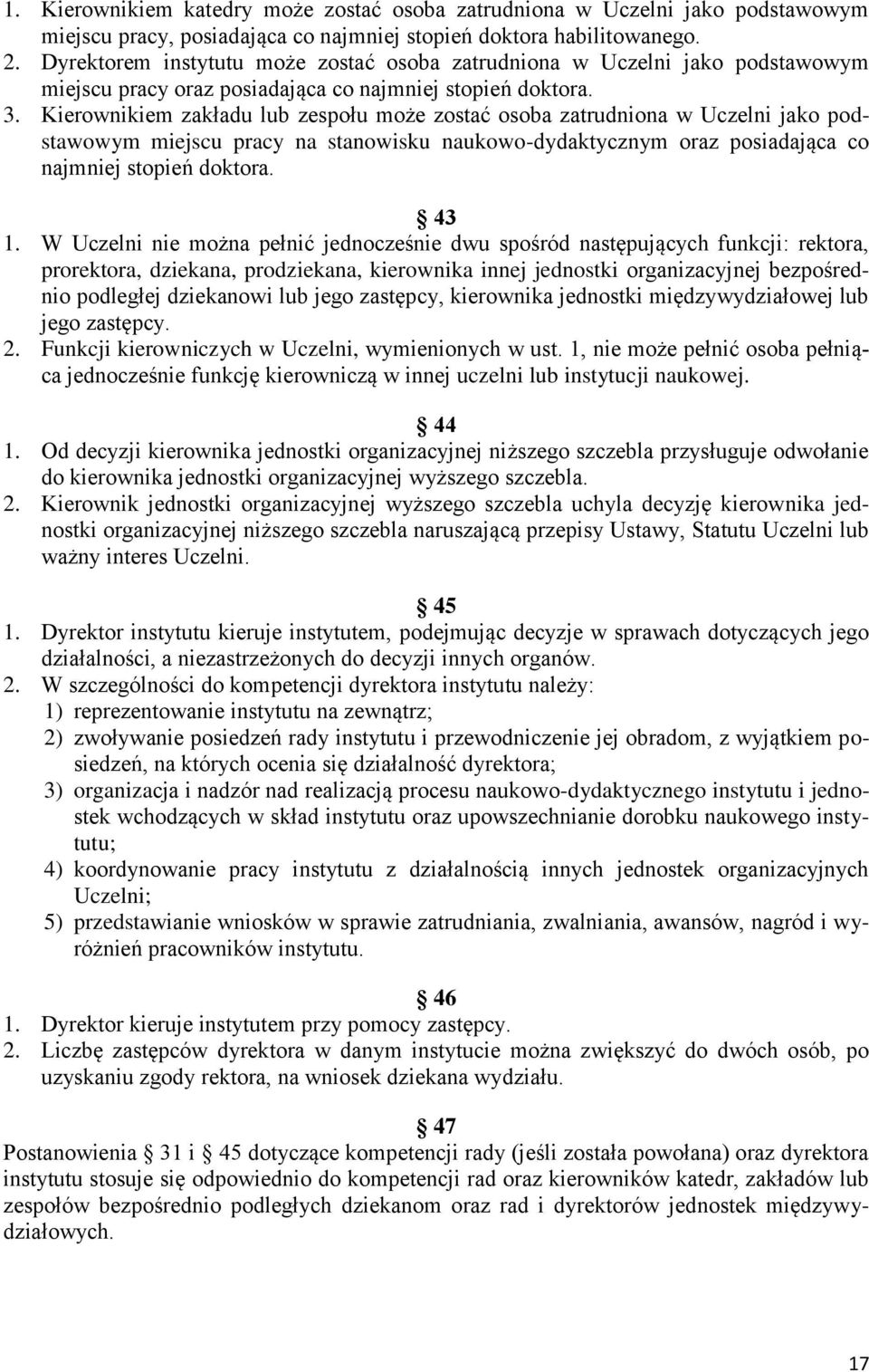 Kierownikiem zakładu lub zespołu może zostać osoba zatrudniona w Uczelni jako podstawowym miejscu pracy na stanowisku naukowo-dydaktycznym oraz posiadająca co najmniej stopień doktora. 43 1.