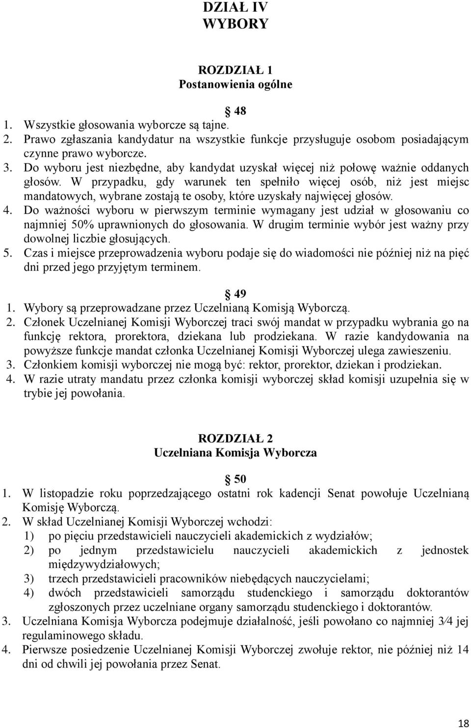 W przypadku, gdy warunek ten spełniło więcej osób, niż jest miejsc mandatowych, wybrane zostają te osoby, które uzyskały najwięcej głosów. 4.