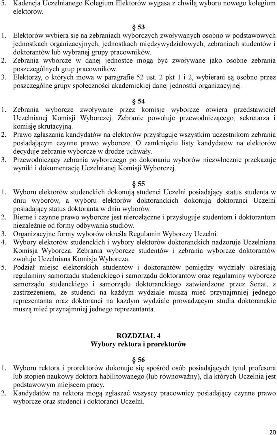 pracowników. 2. Zebrania wyborcze w danej jednostce mogą być zwoływane jako osobne zebrania poszczególnych grup pracowników. 3. Elektorzy, o których mowa w paragrafie 52 ust.