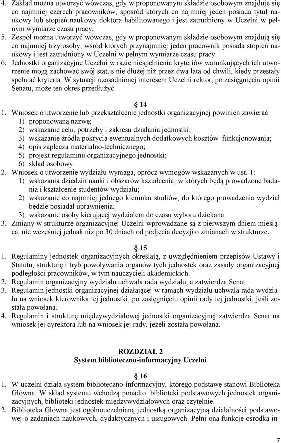 Zespół można utworzyć wówczas, gdy w proponowanym składzie osobowym znajdują się co najmniej trzy osoby, wśród których przynajmniej jeden pracownik posiada stopień naukowy i jest zatrudniony w