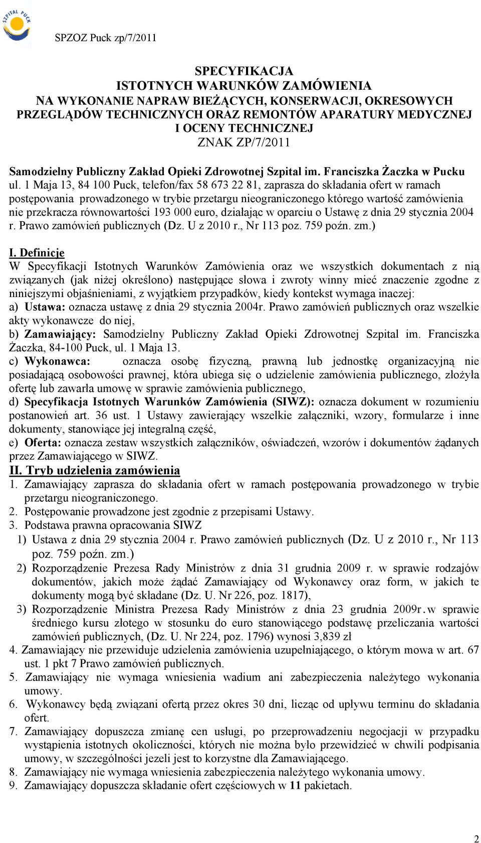 1 Maja 13, 84 100 Puck, telefon/fax 58 673 22 81, zaprasza do składania ofert w ramach postępowania prowadzonego w trybie przetargu nieograniczonego którego wartość zamówienia nie przekracza