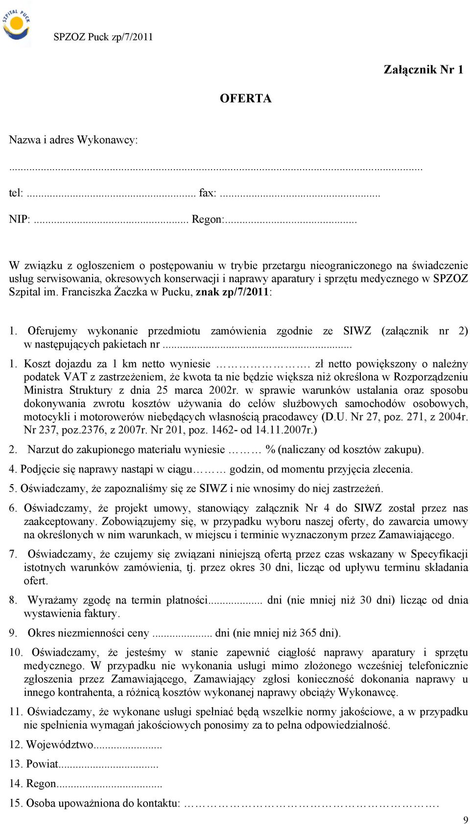 Franciszka Żaczka w Pucku, znak zp/7/2011: 1. Oferujemy wykonanie przedmiotu zamówienia zgodnie ze SIWZ (załącznik nr 2) w następujących pakietach nr... 1. Koszt dojazdu za 1 km wyniesie.